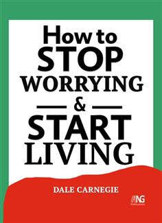 How to Stop Worrying and Start Living