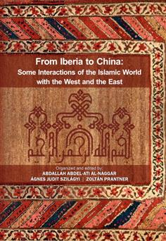 FROM IBERIA TO CHINA: SOME INTERACTIONS OF THE ISLAMIC WORLD WITH THE WEST AND THE EAST