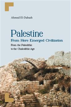 Palestine From Here Emerged Civilization From The Paleolithic To The Chalcolithic Age